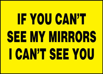 Safety Label: If You Can't See My Mirrors - I Can't See You 7" x 10" Adhesive Dura-Vinyl 1/Each - LVHR559XVE