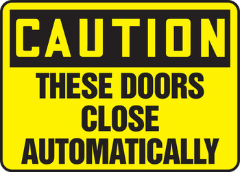 OSHA Caution Safety Sign: These Doors Close Automatically 7" x 10" Adhesive Vinyl 1/Each - MABR620VS