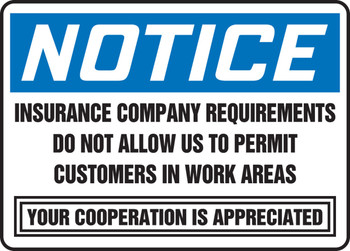 OSHA Notice Safety Sign: Insurance Company Requirements Do Not Allow Us To Permit Customers In Work Areas - Your Cooperation Is Appreciated 10" x 14" Accu-Shield 1/Each - MADM838XP