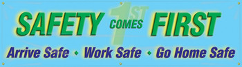 Safety Banners: Safety Comes First - Arrive Safe - Work Safe - Go Home Safe 28" x 8-ft - MBR833