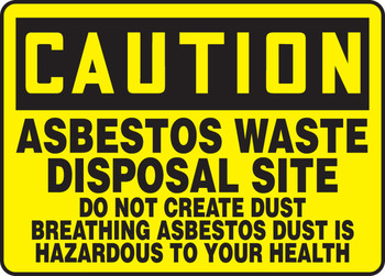 OSHA Caution Safety Sign: Asbestos Waste Disposal Site - Do Not Create Dust - Breathing Asbestos Dust is Harmful to Your Health 10" x 14" Adhesive Dura-Vinyl 1/Each - MCAW609XV