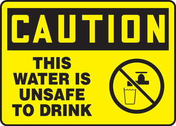 OSHA Caution Safety Sign: This Water Is Unsafe to Drink 10" x 14" Adhesive Vinyl 1/Each - MCAW611VS