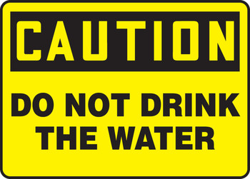 OSHA Caution Safety Sign: Do Not Drink The Water 10" x 14" Plastic 1/Each - MCAW618VP