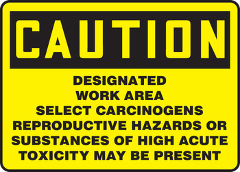OSHA Caution Safety Sign: Designated Work Area - Select Carcinogens - Reproductive Hazards Or Substances Of High Acute Toxicity May Be Present 7" x 10" Plastic 1/Each - MCAW625VP
