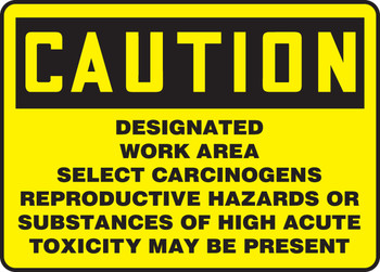 OSHA Caution Safety Sign: Designated Work Area - Select Carcinogens - Reproductive Hazards Or Substances Of High Acute Toxicity May Be Present 10" x 14" Dura-Plastic 1/Each - MCAW627XT