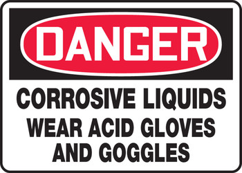 OSHA Danger Safety Sign: Corrosive Liquids - Wear Acid Gloves And Goggles 10" x 14" Adhesive Dura-Vinyl 1/Each - MCHL028XV