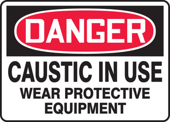 OSHA Danger Safety Sign: Caustic In Use - Wear Protective Equipment 10" x 14" Dura-Fiberglass 1/Each - MCHL064XF