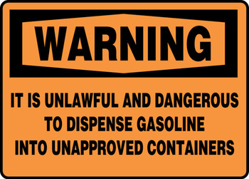 OSHA Warning Safety Sign: It Is Unlawful And Dangerous To Dispense Gasoline Into Unapproved Containers 10" x 14" Dura-Fiberglass 1/Each - MCHL338XF