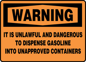 OSHA Warning Safety Sign: It Is Unlawful And Dangerous To Dispense Gasoline Into Unapproved Containers 10" x 14" Adhesive Dura-Vinyl 1/Each - MCHL338XV