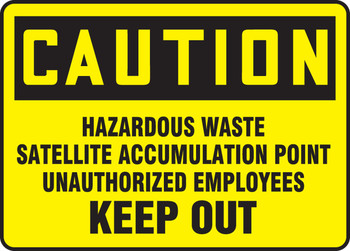 OSHA Caution Safety Sign: Hazardous Waste Satellite Accumulation Point Unauthorized Employees Keep Out 7" x 10" Aluminum - MCHL645VA