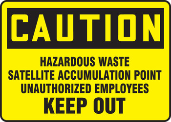 OSHA Caution Safety Sign: Hazardous Waste Satellite Accumulation Point Unauthorized Employees Keep Out 7" x 10" Accu-Shield 1/Each - MCHL645XP