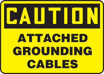 OSHA Caution Safety Sign: Attached Grounding Cables 7" x 10" Dura-Plastic 1/Each - MCHL710XT