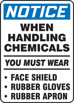 OSHA Notice Safety Sign: When Handling Chemicals You Must Wear Face Shield Rubber Gloves Rubber Apron 14" x 10" Adhesive Vinyl 1/Each - MCHL809VS