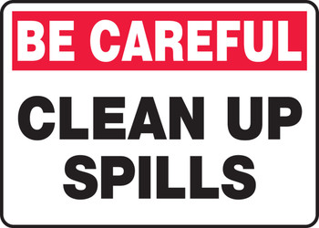 OSHA Be Careful Safety Sign: Clean Up Spills 10" x 14" Dura-Fiberglass 1/Each - MCHL903XF