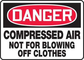 OSHA Danger Safety Signs: Compressed Air - Not For Blowing Off Clothes 7" x 10" Dura-Plastic 1/Each - MCPG006XT