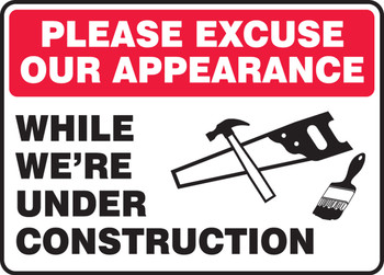 Safety Sign: Please Excuse Our Appearance While We're Under Construction 10" x 14" Dura-Fiberglass 1/Each - MCRT520XF
