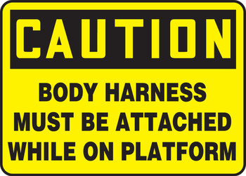 OSHA Caution Safety Sign: Body Harness Must Be Attached While On Platform 10" x 14" Adhesive Dura-Vinyl 1/Each - MCSP630XV