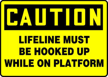 OSHA Caution Fall Arrest Safety Sign: Lifeline Must Be Hooked Up While On Platform 10" x 14" Plastic 1/Each - MCSP633VP