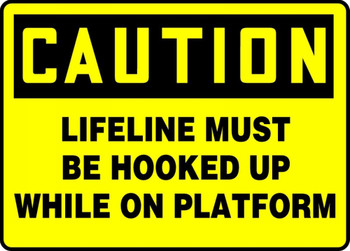 OSHA Caution Fall Arrest Safety Sign: Lifeline Must Be Hooked Up While On Platform 10" x 14" Adhesive Vinyl 1/Each - MCSP633VS