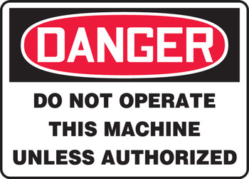 OSHA Danger Safety Sign - Do Not Operate This Machine Unless Authorized 10" x 14" Aluminum 1/Each - MEQM011VA