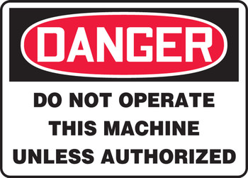 OSHA Danger Safety Sign - Do Not Operate This Machine Unless Authorized 10" x 14" Plastic 1/Each - MEQM011VP