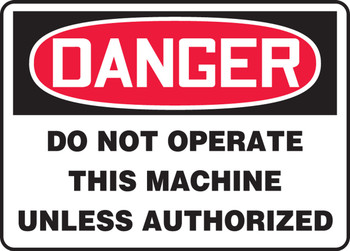 OSHA Danger Safety Sign - Do Not Operate This Machine Unless Authorized 10" x 14" Dura-Plastic 1/Each - MEQM011XT