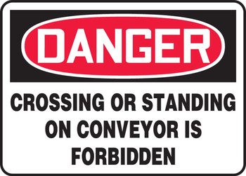 OSHA Danger Safety Sign: Crossing Or Standing On Conveyor Is Forbidden 10" x 14" Adhesive Vinyl 1/Each - MEQM032VS