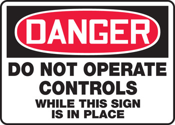 OSHA Danger Safety Sign: Do Not Operate Controls While This Sign Is In Place 10" x 14" Aluminum 1/Each - MEQM102VA