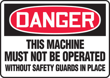 OSHA Danger Safety Sign: This Machine Must Not Be Operated Without Safety Guards In Place 10" x 14" Adhesive Vinyl 1/Each - MEQM132VS