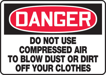 OSHA Danger Safety Sign: Do Not Use Compressed Air To Blow Dust Or Dirt Off Your Clothes 10" x 14" Adhesive Vinyl 1/Each - MEQM135VS