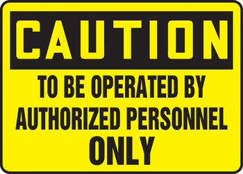 OSHA Caution Safety Sign - To Be Operated By Authorized Personnel Only 10" x 14" Aluminum 1/Each - MEQM626VA