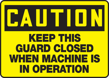 OSHA Caution Safety Sign: Keep This Guard Closed When Machine Is In Operation 10" x 14" Aluma-Lite 1/Each - MEQM641XL
