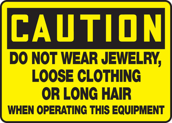 OSHA Caution Safety Sign - Do Not Wear Jewelry, Loose Clothing Or Long Hair While Operating This Equipment 10" x 14" Adhesive Dura-Vinyl 1/Each - MEQM646XV