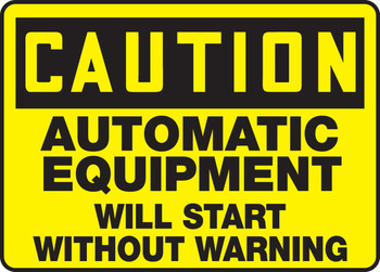OSHA Caution Safety Sign: Automatic Equipment Will Start Without Warning 10" x 14" Adhesive Dura-Vinyl 1/Each - MEQM651XV