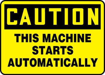 OSHA Caution Safety Sign - This Machine Starts Automatically 7" x 10" Dura-Plastic 1/Each - MEQM679XT