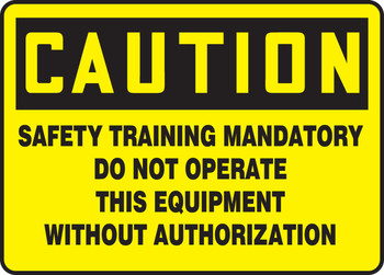 OSHA Caution Safety Sign - Safety Training Mandatory Do Not Operate This Equipment Without Authorization 10" x 14" Plastic 1/Each - MEQM701VP