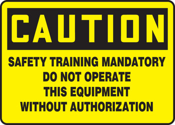 OSHA Caution Safety Sign - Safety Training Mandatory Do Not Operate This Equipment Without Authorization 7" x 10" Aluminum 1/Each - MEQM702VA