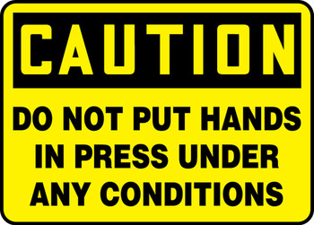 OSHA Caution Safety Sign - Do Not Put Hands In Press Under Any Conditions 10" x 14" Adhesive Vinyl 1/Each - MEQM727VS