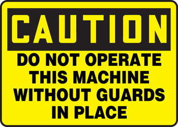 OSHA Caution Safety Sign: Do Not Operate This Machine Without Guards In Place 10" x 14" Adhesive Dura-Vinyl 1/Each - MEQM733XV