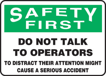 OSHA Safety First Safety Sign - Do Not Talk To Operators To Distract Their Attention Might Cause A Serious Accident 10" x 14" Aluminum 1/Each - MEQM907VA