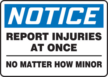 OSHA Notice Safety Sign:Report Injuries At Once No Matter How Minor 7" x 10" Plastic 1/Each - MFSD812VP