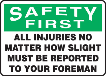 OSHA Safety First Safety Sign: All Injuries No Matter How Slight Must Be Reported To Your Foreman 7" x 10" Dura-Fiberglass 1/Each - MGNF400XF