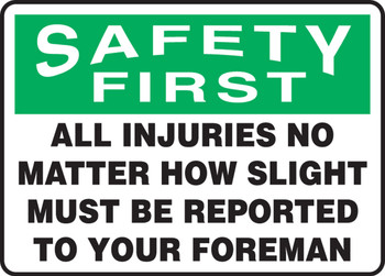 OSHA Safety First Safety Sign: All Injuries No Matter How Slight Must Be Reported To Your Foreman 7" x 10" Dura-Plastic 1/Each - MGNF400XT