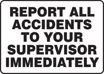 Safety Sign: Report All Accidents To Your Supervisor Immediately 10" x 14" Aluma-Lite 1/Each - MGNF511XL