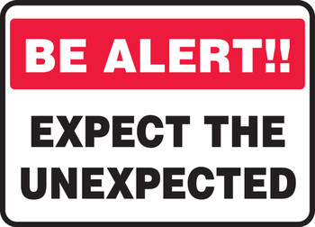 Be Alert Safety Sign: Expect The Unexpected 10" x 14" Adhesive Dura-Vinyl 1/Each - MGNF519XV