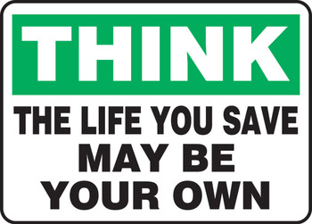 Safety Sign: Think - The Life You Save May Be Your Own 10" x 14" Adhesive Dura-Vinyl 1/Each - MGNF919XV
