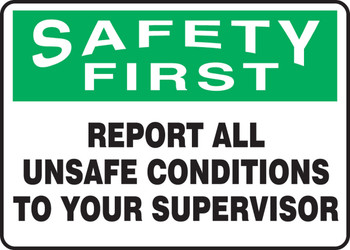 OSHA Safety First Safety Sign:Report All Unsafe Conditions To Your Supervisor 7" x 10" Dura-Plastic 1/Each - MGNF943XT