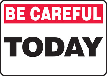 Be Careful Safety Sign: Today 10" x 14" Aluminum 1/Each - MGNF961VA