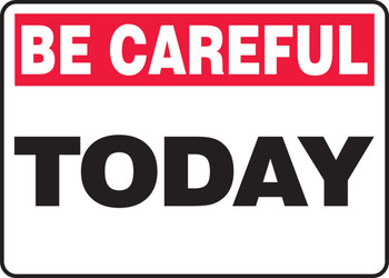Be Careful Safety Sign: Today 10" x 14" Plastic 1/Each - MGNF961VP
