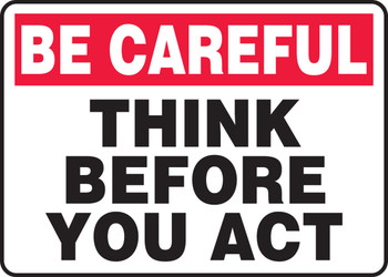 Be Careful Safety Sign: Think Before You Act 10" x 14" Aluminum 1/Each - MGNF974VA